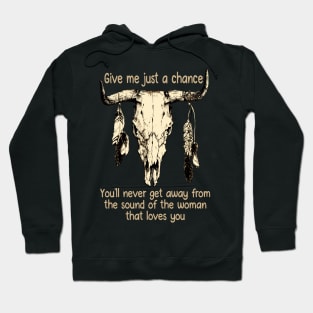 Give Me Just A Chance You'll Never Get Away From The Sound Of The Woman That Loves You Quotes Bull & Feathers Hoodie